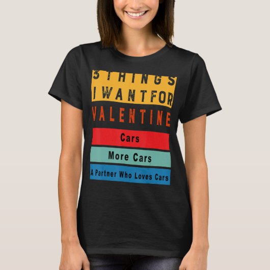 T-shirt Things I Want For Valentine Funny Sarcasctic Car E (Devant)