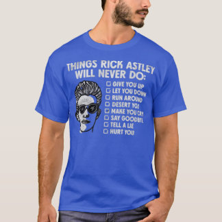 T-shirt Things Rick Astley Would Never Do