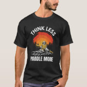 T-shirt Think Less Paddle More Kayaking Kayak Kayaker Grap (Devant)