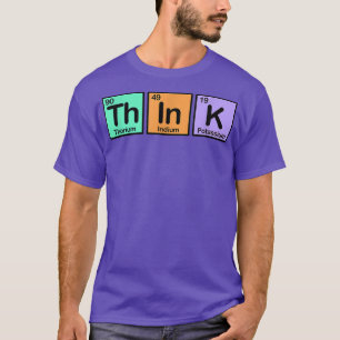 T-shirt Think Made of Elements Gift Fun Spelling with Chem