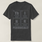 T-shirt Think Periodically Periodic Table Elements Funny C (Design devant)