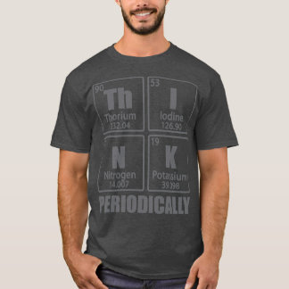 T-shirt Think Periodically Periodic Table Elements Funny C