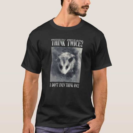 T-shirt Think Twice I Don't Even Think Once  Opossum Possu (Devant)