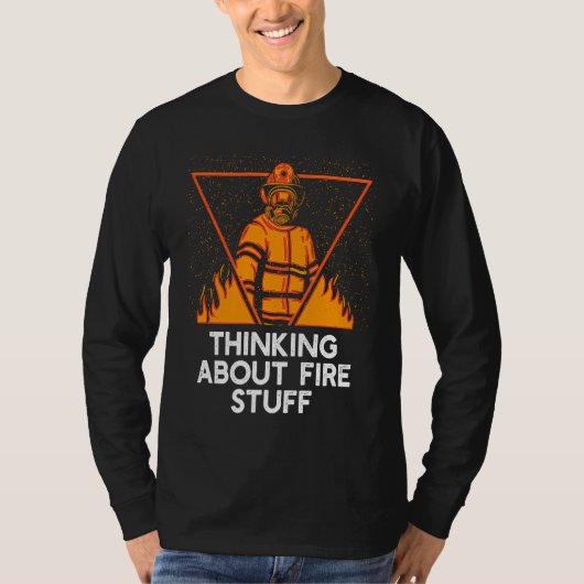 T-shirt Thinking About Fire Stuff  Firefighter Humor Firem (Devant)