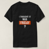 T-shirt thinking it’s Friday when it’s not (Design devant)