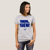 T-shirt Thinking… Please Wait – Funny Loading Mind Quote D (Devant entier)