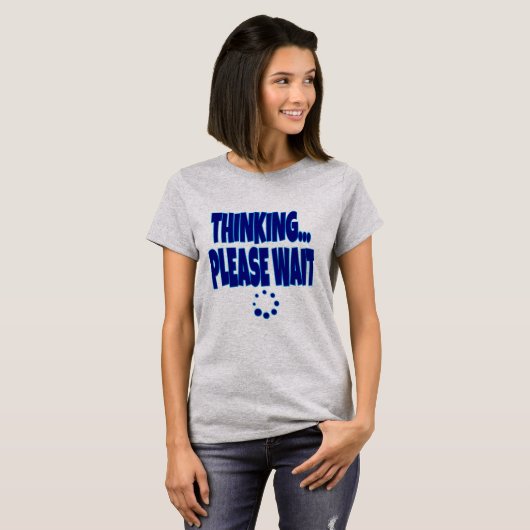 T-shirt Thinking… Please Wait – Funny Loading Mind Quote D (Devant entier)