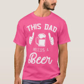 T-shirt This Dad Needs A Beer Funny Father Beer Drinking (Devant)