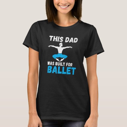 T-shirt This Dad was built for Ballet Dancing Ballet Dad (Devant)