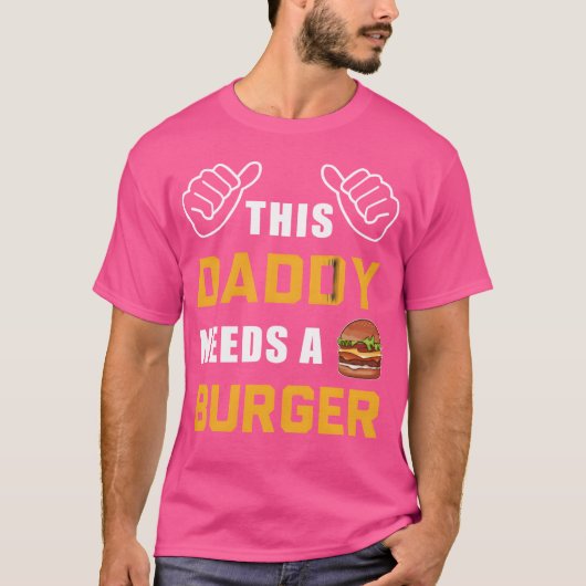 T-shirt This Daddy Needs A Burger Fast Food Father Dad gir (Devant)