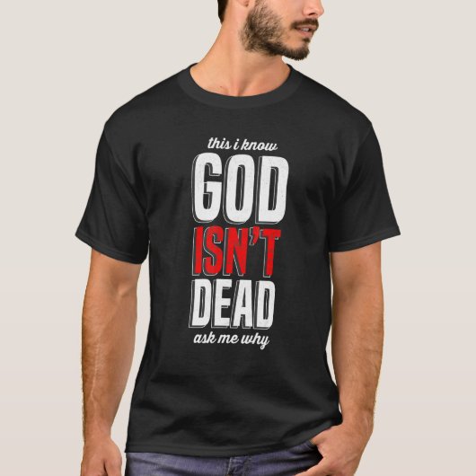 T-shirt This I know God isn't Dead Ask me Why (Devant)