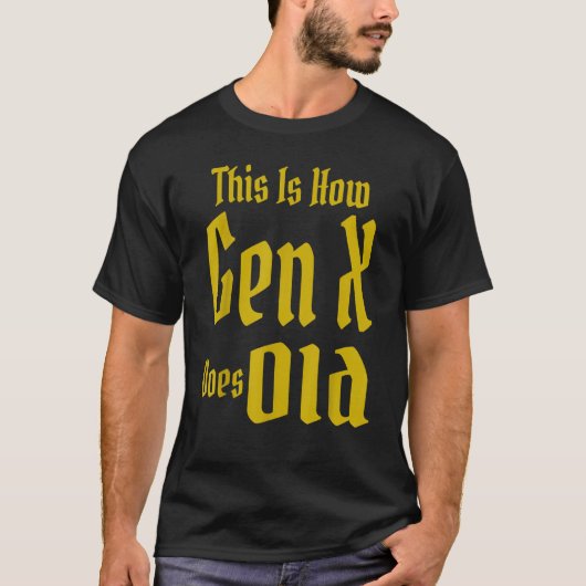 T-shirt This Is How Gen X Does Old GenX Humor   Saying Quo (Devant)