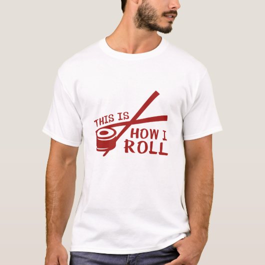 T-shirt This Is How I Roll (Devant)