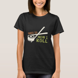 T-shirt This Is How I Roll