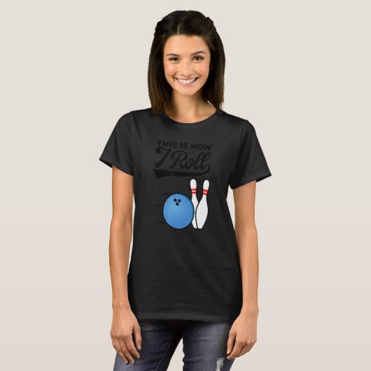 T-shirt This Is How I Roll Bowling Ball  Strike Team Bowle (Devant entier)