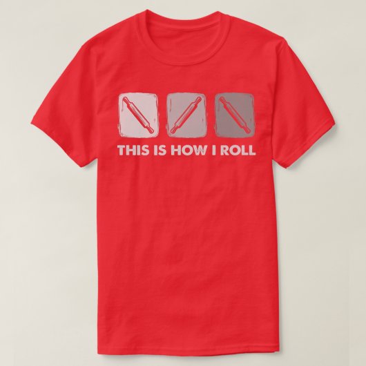 T-shirt This Is How I Roll, Bread Baking (Design devant)