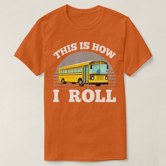 T-shirt This Is How I Roll Bus Driver School Bus Driver Sc (Design devant)