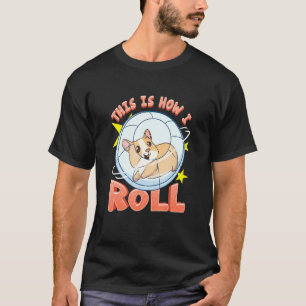 T-shirt This Is How I Roll Cute Hamster Pun