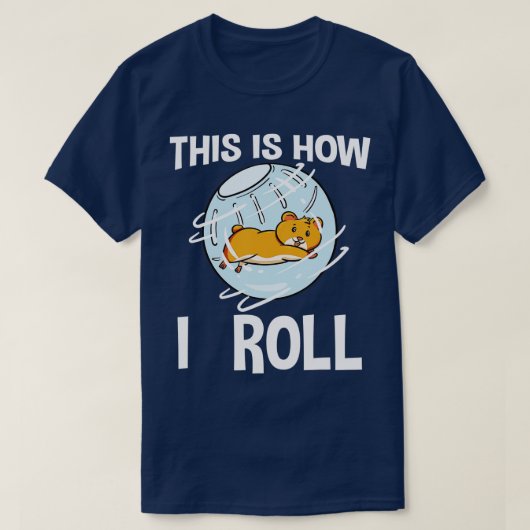 T-shirt This Is How I Roll Hamster Rodent Pet Lover Campbe (Design devant)