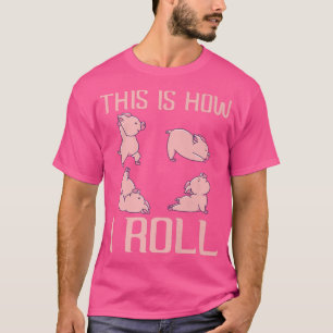 T-shirt This is how I roll Pig Funny Piglet Shoat Farrow P