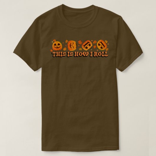 T-shirt This is How I Roll Pumpkin Funny Halloween Fall Sp (Design devant)