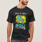 T-shirt This Is How I Roll - Roller Skate (Devant)