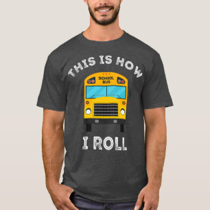 T-shirt This Is How I Roll School Bus Lover