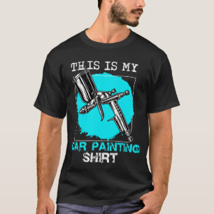 T-shirt This is my car Car Painting Shirt, Car Painter Shi