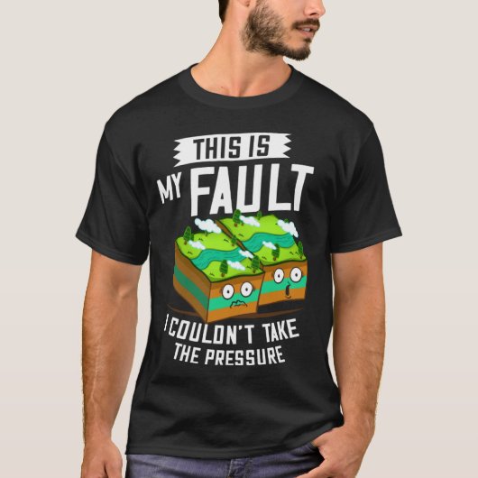T-shirt This Is My Fault Earthquake Geology (Devant)