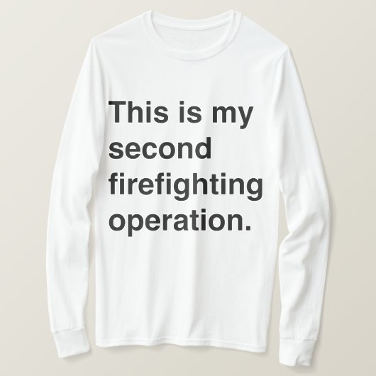 T-shirt This is my firefighting operation. (Design devant)