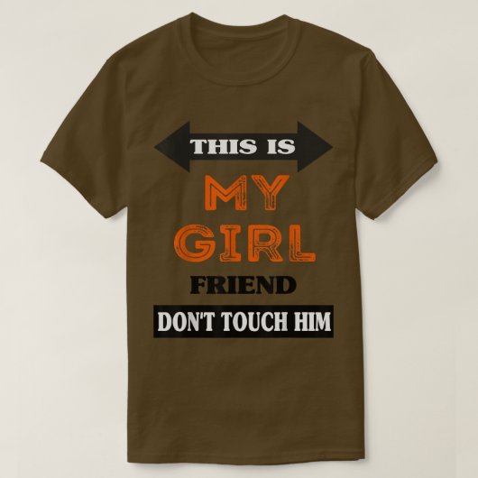T-shirt This is My Girlfriend Don't Touch Him  (Design devant)