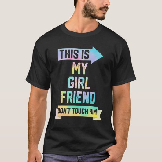 T-shirt This Is My Girlfriend Don't Touch Him  Couple Tie  (Devant)