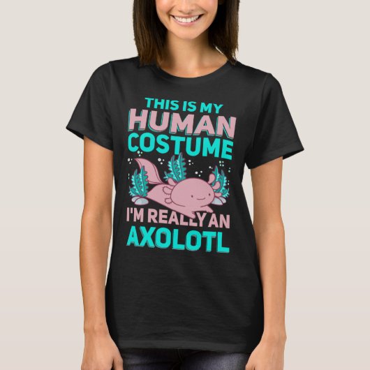T-shirt This Is My Human Costume I M Really An Axolotl (Devant)