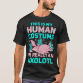 T-shirt This Is My Human Costume I M Really An Axolotl (Devant)