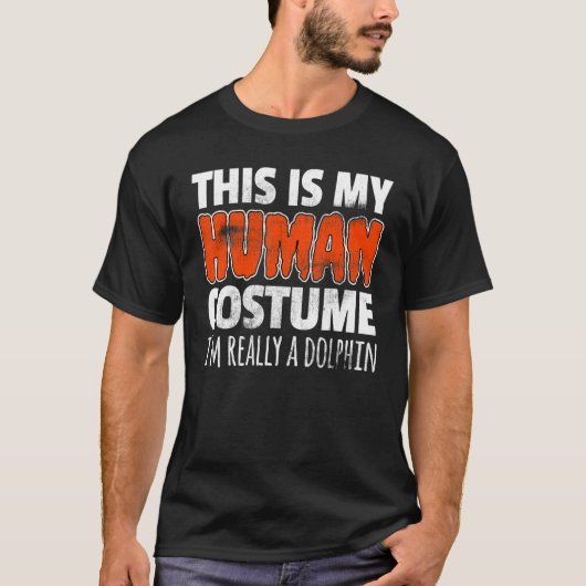 T-shirt THIS IS MY HUMAN COSTUME I'M REALLY A DOLPHIN Hall (Devant)