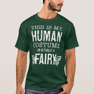 T-shirt This Is My Human Costume I'm Really A Fairy Funny 