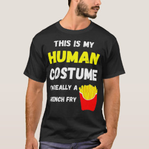 T-shirt This Is My Human Costume I'm Really A French Fry D