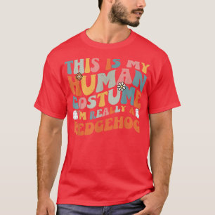 T-shirt This Is My Human Costume I'm Really A Hedgehog Ret