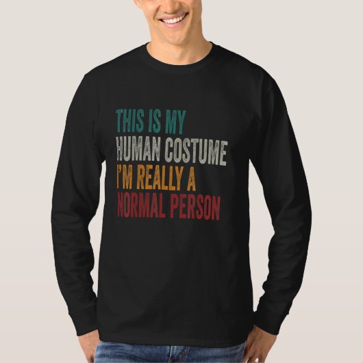 T-shirt This Is My Human Costume I'm Really A Normal Perso (Devant)