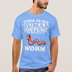 T-shirt This Is My Human Costume Im Really A Worm