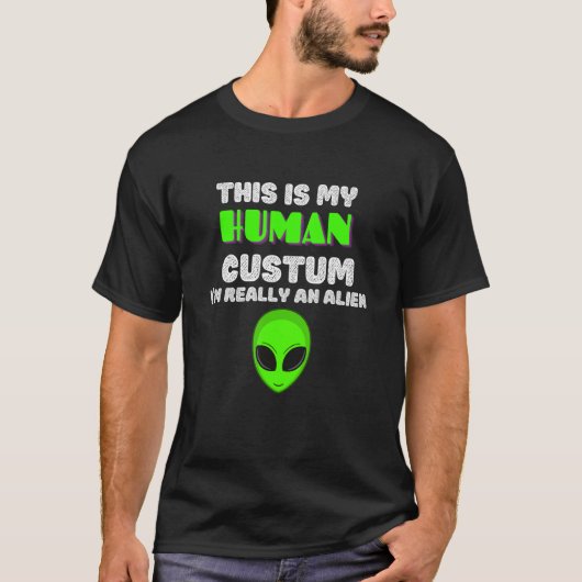 T-shirt This is My Human Costume I'm Really An Alien (Devant)