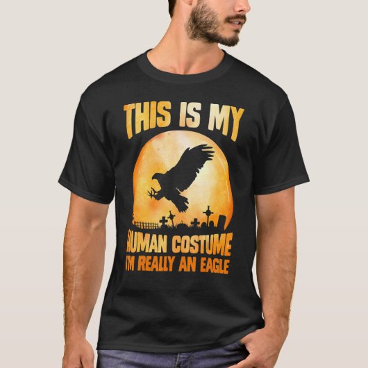 T-shirt This is my human costume I'm really an eagle full (Devant)