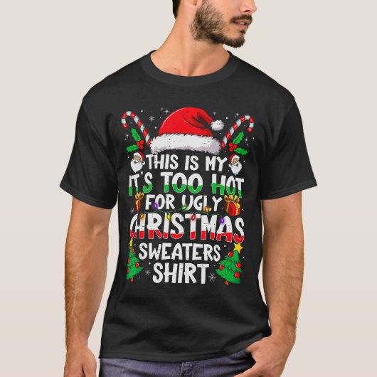 T-shirt This Is My It's Too Hot For Ugly Christmas Sweater (Devant)