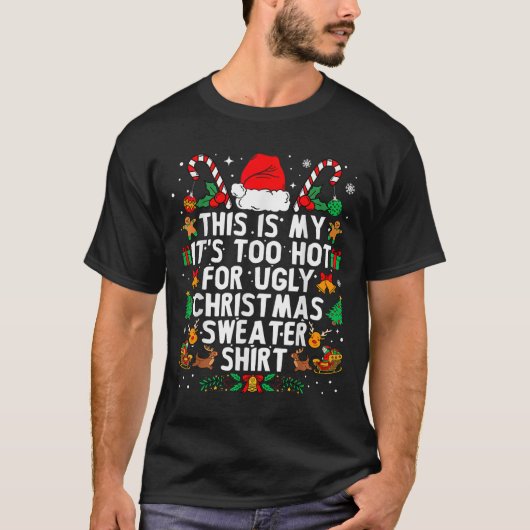 T-shirt This Is My It's Too Hot For Ugly Christmas Sweater (Devant)