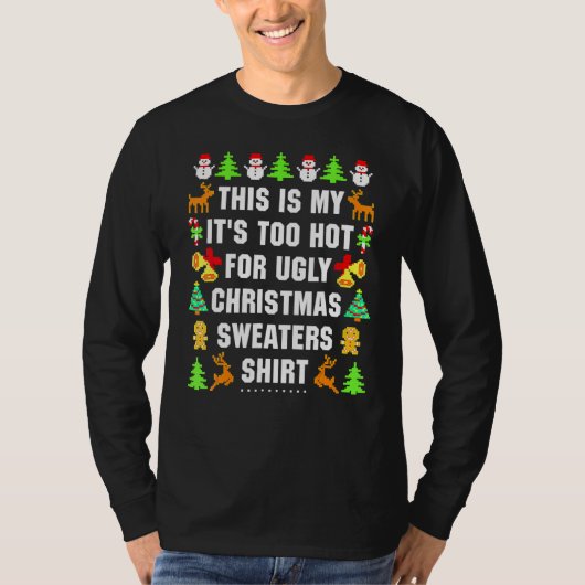 T-shirt This Is My It's Too Hot For Ugly Christmas Sweater (Devant)