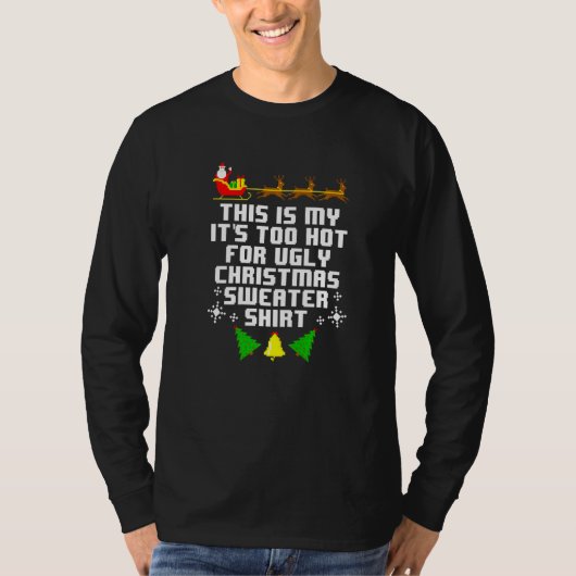 T-shirt This Is My Its Too Hot For Ugly Christmas Sweater (Devant)