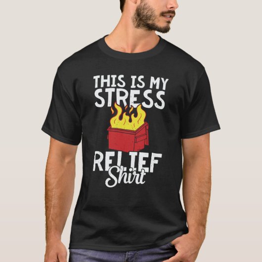 T-shirt This is my stress relief dumpster fire (Devant)