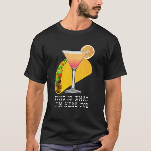 T-shirt This is What I'm Here For Margarita and Taco (Devant)