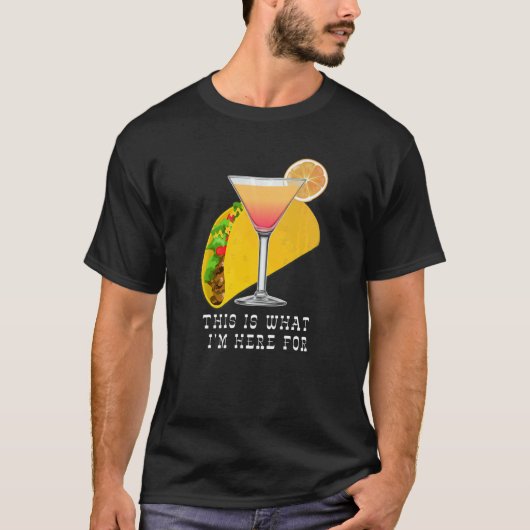 T-shirt This is What I'm Here For Margarita and Taco (Devant)