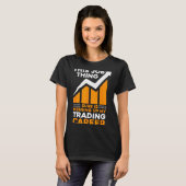 T-shirt This Job Thing Sure Is Messing Up My Trading Caree (Devant entier)